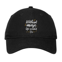 Without Music Life Would B Flat Music Saying Adjustable Cap | Artistshot