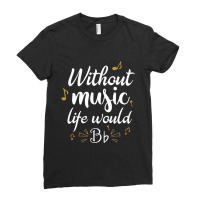 Without Music Life Would B Flat Music Saying Ladies Fitted T-shirt | Artistshot