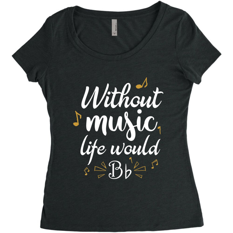 Without Music Life Would B Flat Music Saying Women's Triblend Scoop T-shirt by Kosdapen517 | Artistshot