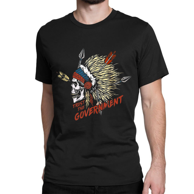 Trust The Government Native American Classic T-shirt | Artistshot