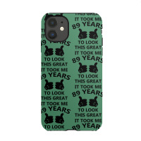 It Took Me 89 Years To Look This Great Iphone 11 Case | Artistshot