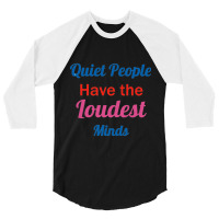 Quiet People Have The Loudest Minds 3/4 Sleeve Shirt | Artistshot