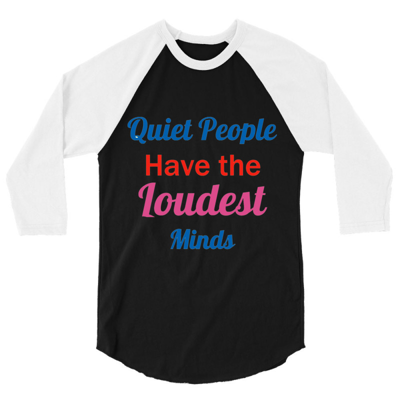 Quiet People Have The Loudest Minds 3/4 Sleeve Shirt by RILEYALLEN | Artistshot