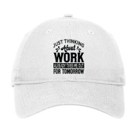 Just Thinking About Work Already Tires Me Out For Tomorrow T Shirt Adjustable Cap | Artistshot