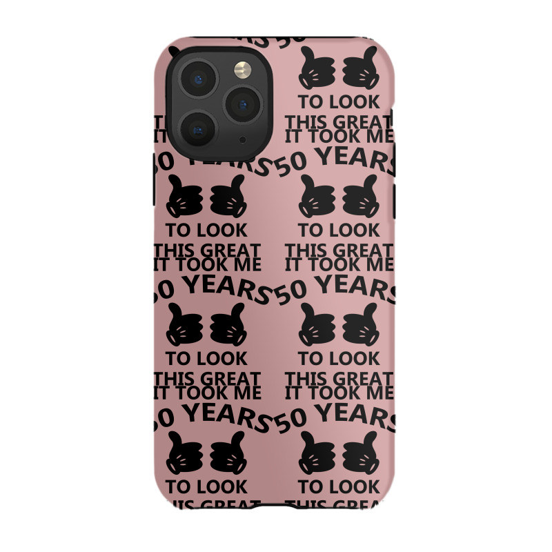 It Took Me 50 Years To Look This Great Iphone 11 Pro Case | Artistshot