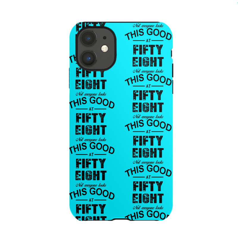 Not Everyone Looks This Good At Fifty Eight Iphone 11 Case | Artistshot