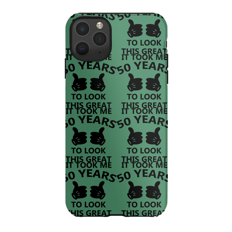 It Took Me 50 Years To Look This Great Iphone 11 Pro Max Case | Artistshot