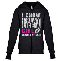 I Know I Play Like A Girl Football Try To Keep Up Youth Zipper Hoodie | Artistshot