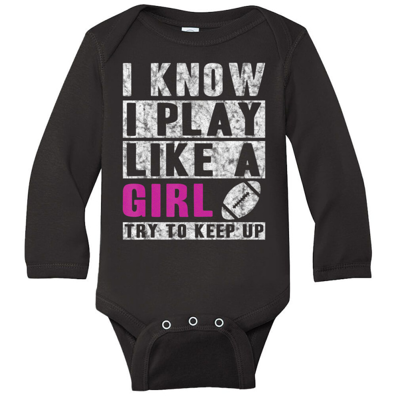 I Know I Play Like A Girl Football Try To Keep Up Long Sleeve Baby Bodysuit | Artistshot