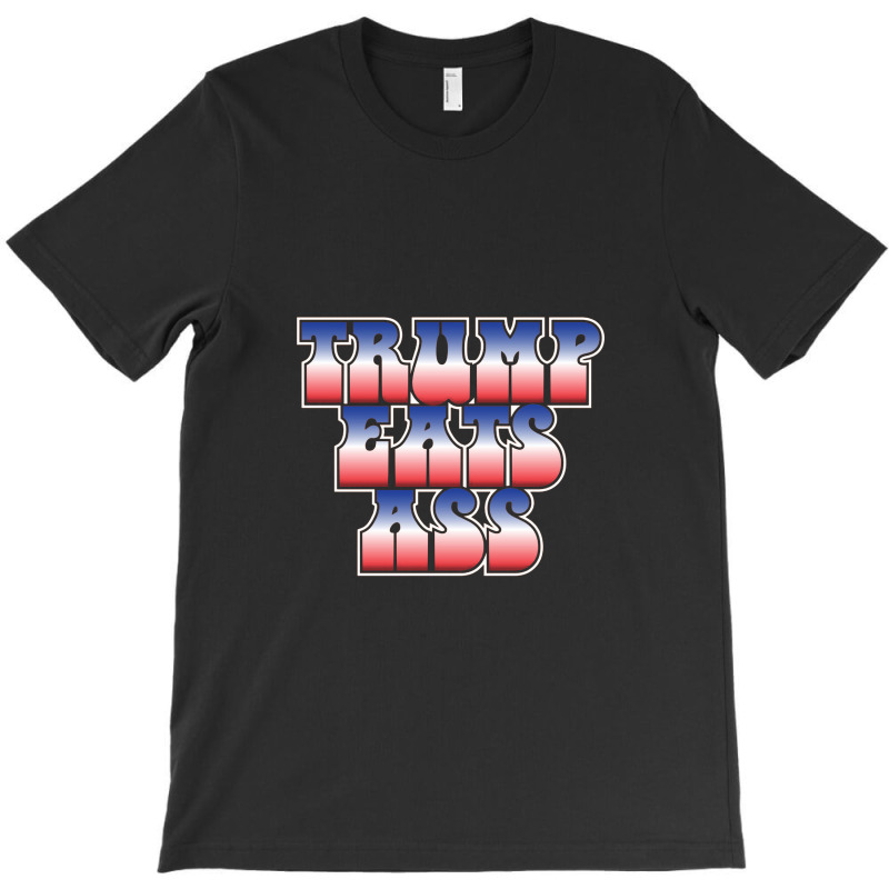 Donald Trump Eats Ass T-shirt | Artistshot