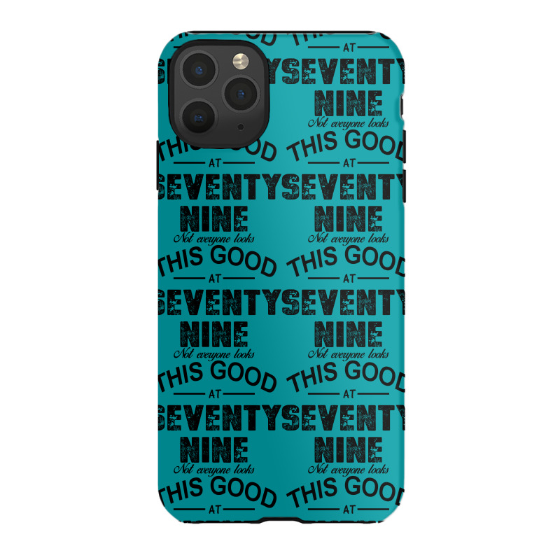 Not Everyone Looks This Good At Seventy Nine Iphone 11 Pro Max Case | Artistshot