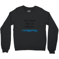 Just A Drop Of Water... Crewneck Sweatshirt | Artistshot