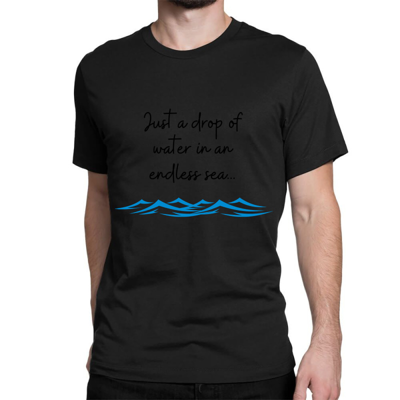 Just A Drop Of Water... Classic T-shirt | Artistshot