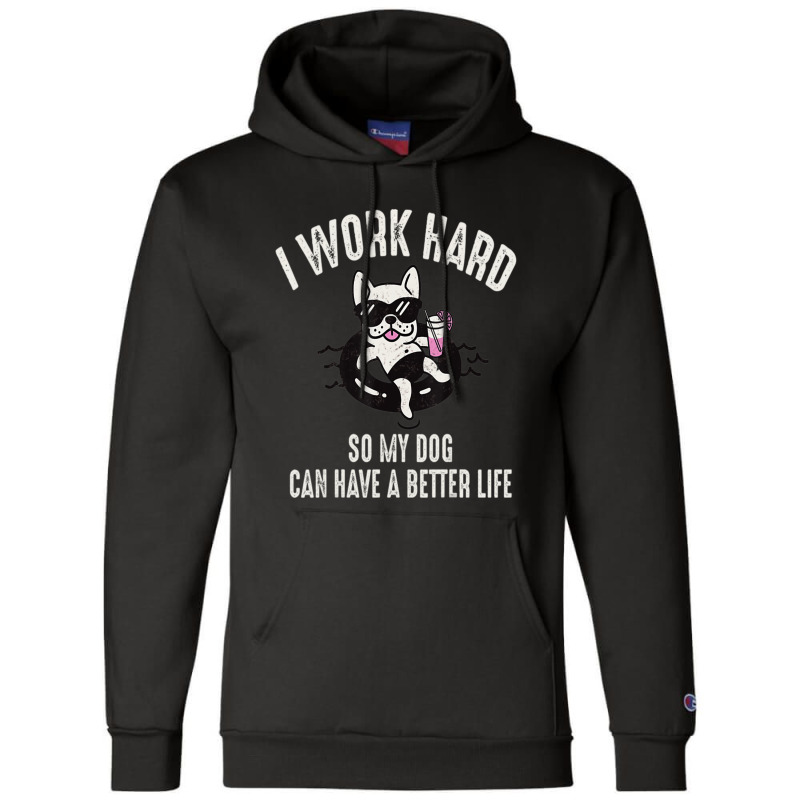 I Work Hard So My Dog Can Have A Better Life Dog Lover Champion Hoodie by Konlasa6638 | Artistshot