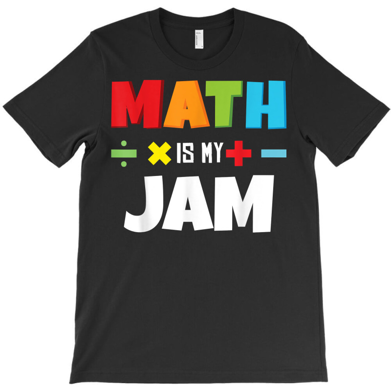 Math Is My Jam Back To School Calculus Mathematics Lover T Shirt T-shirt | Artistshot