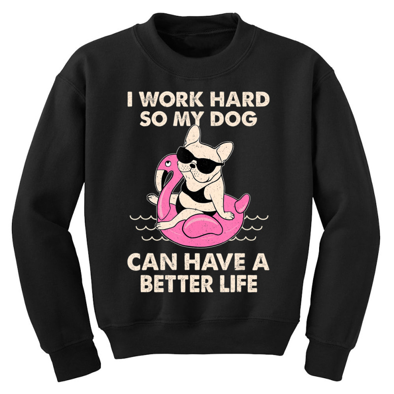 I Work Hard So My Dog Can Have A Better Life Youth Sweatshirt by Konlasa6638 | Artistshot