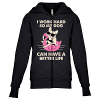 I Work Hard So My Dog Can Have A Better Life Youth Zipper Hoodie | Artistshot