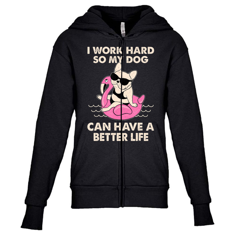 I Work Hard So My Dog Can Have A Better Life Youth Zipper Hoodie by Konlasa6638 | Artistshot