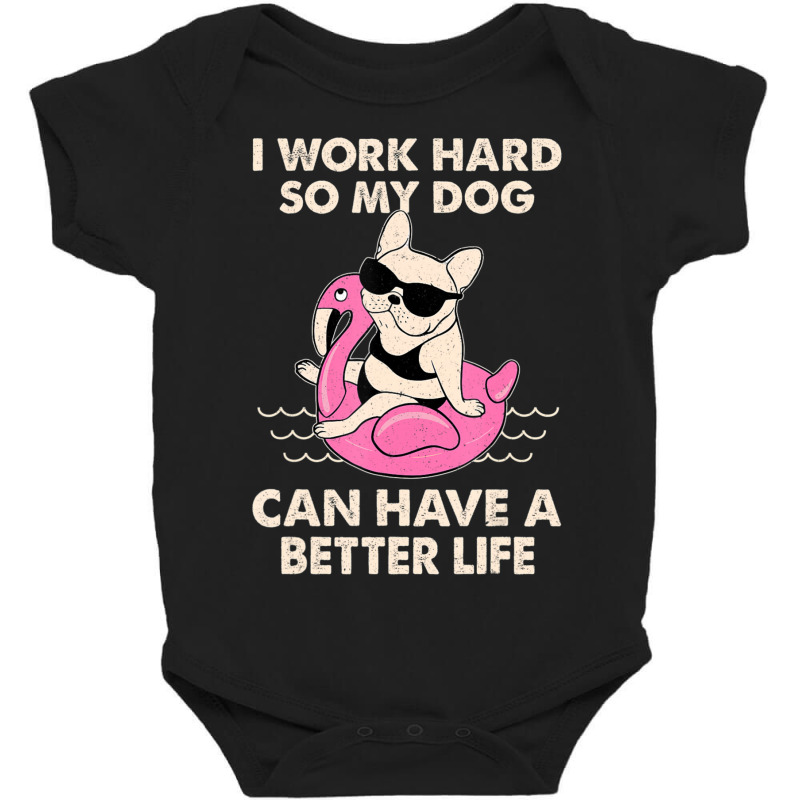 I Work Hard So My Dog Can Have A Better Life Baby Bodysuit by Konlasa6638 | Artistshot