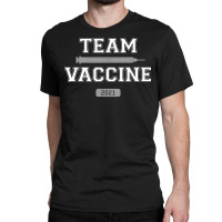 Team Vaccine Vaccinated Pro Vaccination 2021 Doctor Nurse T Shirt Classic T-shirt | Artistshot