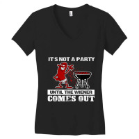 It's Not A Party Until The Wiener Comes Out Hot Dog Bbq Women's V-neck T-shirt | Artistshot