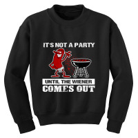 It's Not A Party Until The Wiener Comes Out Hot Dog Bbq Youth Sweatshirt | Artistshot