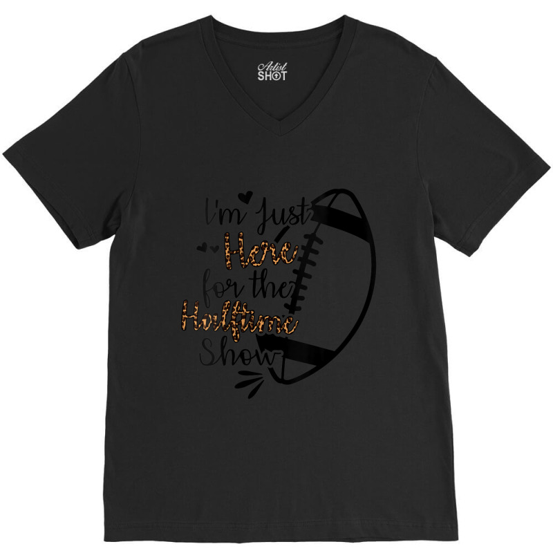 Womens I'm Just Here For The Halftime Show V-neck V-neck Tee | Artistshot