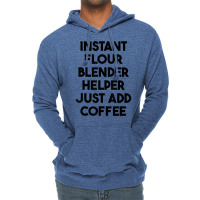 Instant Flour Blender Helper Just Add Coffee T Shirt Lightweight Hoodie | Artistshot