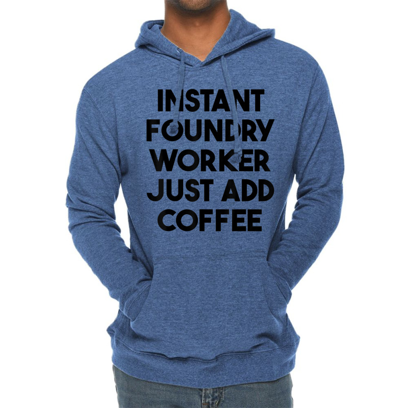 Instant Foundry Worker Just Add Coffee T Shirt Lightweight Hoodie by cm-arts | Artistshot