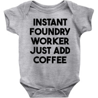 Instant Foundry Worker Just Add Coffee T Shirt Baby Bodysuit | Artistshot