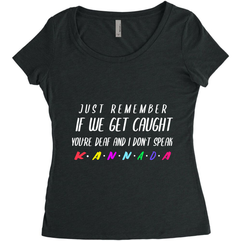 If We Get Caught You_re Deaf And I Speak Kannada Women's Triblend Scoop T-shirt by RILEYALLEN | Artistshot