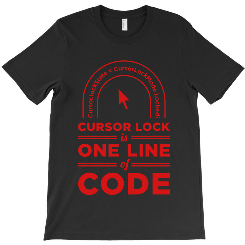 Cursor Lock Is One Line Of Code T-shirt | Artistshot