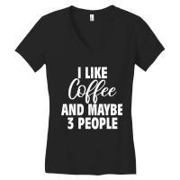 I Like Coffee And Maybe 3 People Classic  Copy Copy Women's V-neck T-shirt | Artistshot