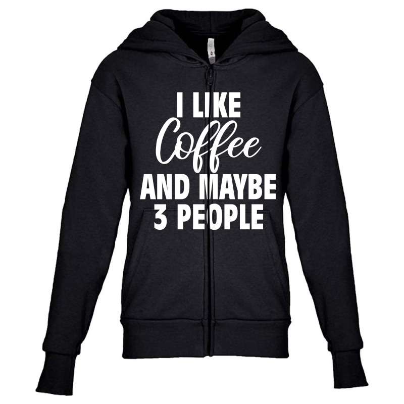 I Like Coffee And Maybe 3 People Classic  Copy Copy Youth Zipper Hoodie by badieu97 | Artistshot