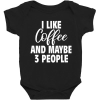 I Like Coffee And Maybe 3 People Classic  Copy Copy Baby Bodysuit | Artistshot