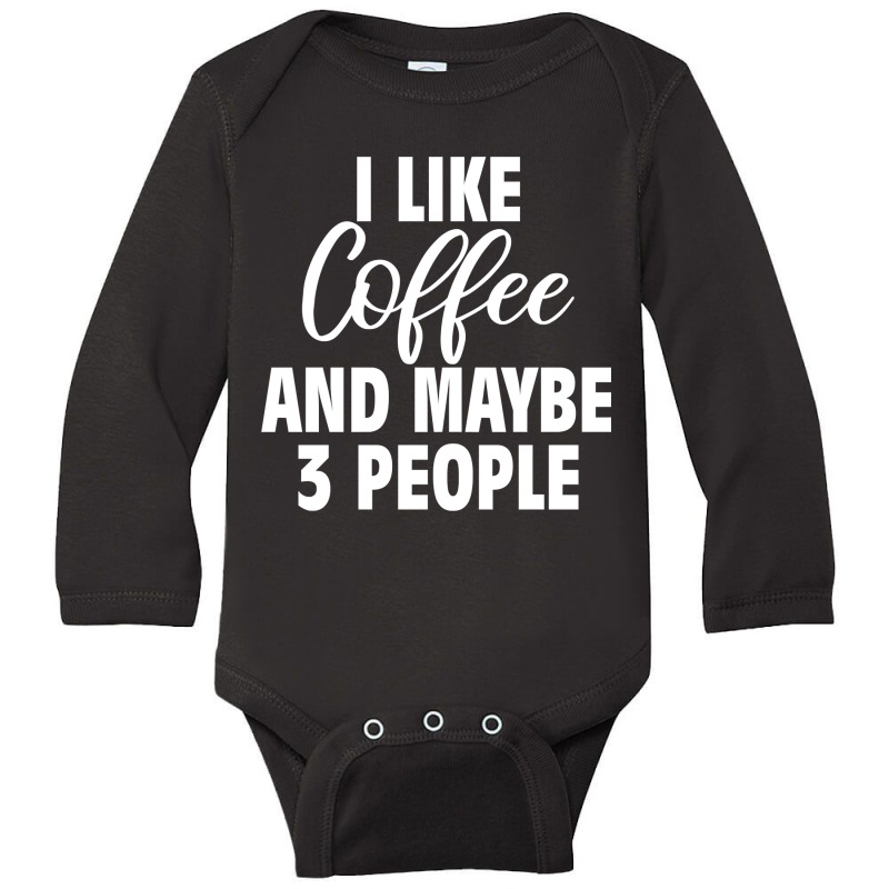 I Like Coffee And Maybe 3 People Classic  Copy Copy Long Sleeve Baby Bodysuit by badieu97 | Artistshot