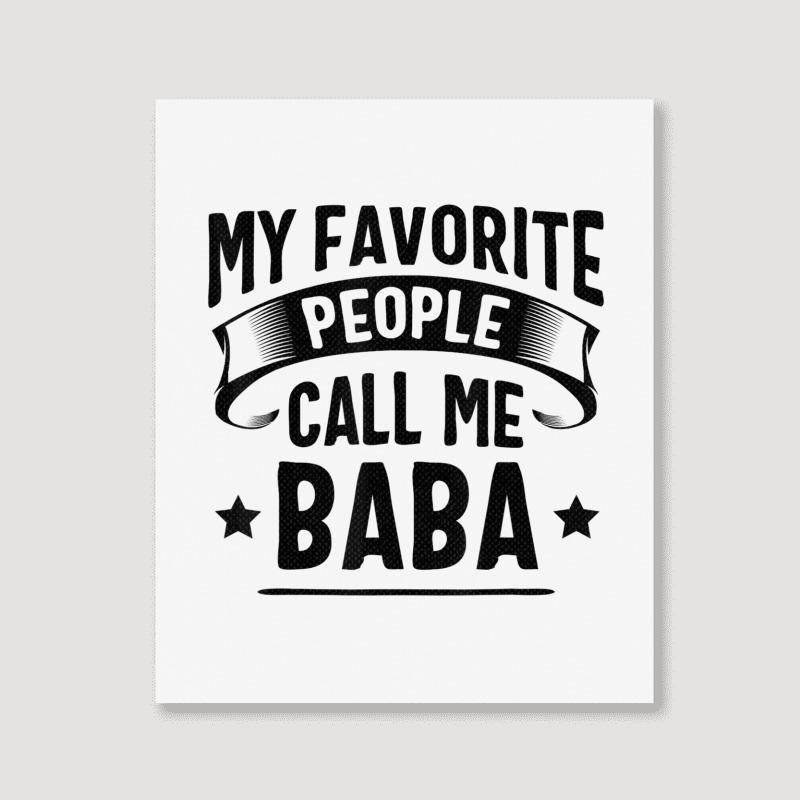 My Favorite People Call Me Baba Fathers Day T Shirt Portrait Canvas Print | Artistshot