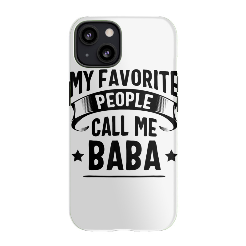 My Favorite People Call Me Baba Fathers Day T Shirt Iphone 13 Case | Artistshot