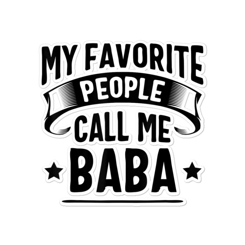 My Favorite People Call Me Baba Fathers Day T Shirt Sticker | Artistshot