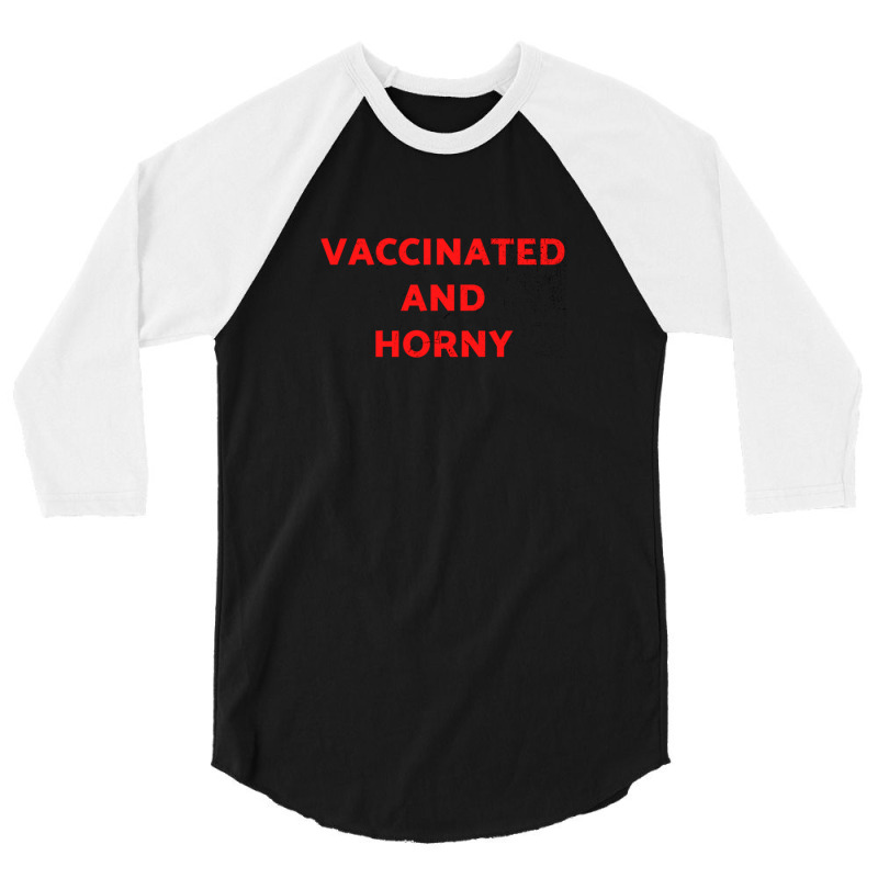 Vaccinated And Horny Tee Shirt For Vaccinated People And Horny Too Cla 3/4 Sleeve Shirt by KristyMelton | Artistshot