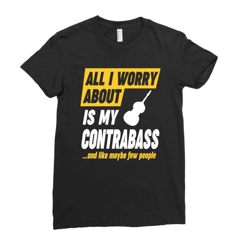 Contrabass Player Worries Funny Quote Ladies Fitted T-Shirt by cm-arts | Artistshot