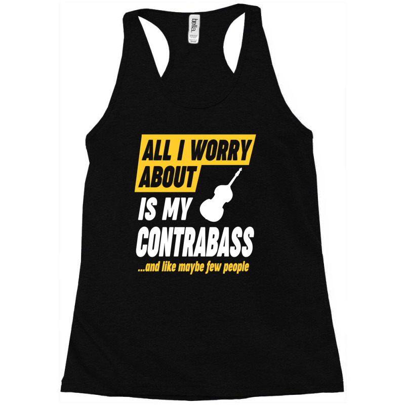 Contrabass Player Worries Funny Quote Racerback Tank by cm-arts | Artistshot