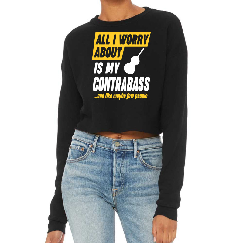 Contrabass Player Worries Funny Quote Cropped Sweater by cm-arts | Artistshot