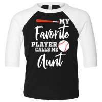 My Favorite Player Calls Me Aunt Baseball Aunt Toddler 3/4 Sleeve Tee | Artistshot