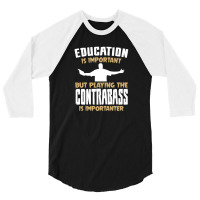 Contrabass Playing Is Importanter Quote 3/4 Sleeve Shirt | Artistshot