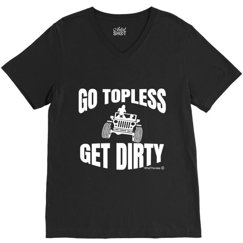 Go Topless Get Dirty Pullover Sweatshirt V-Neck Tee by cm-arts | Artistshot