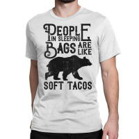 Womens People In Sleeping Bags Are Like Soft Tacos Funny Camping V Nec Classic T-shirt | Artistshot