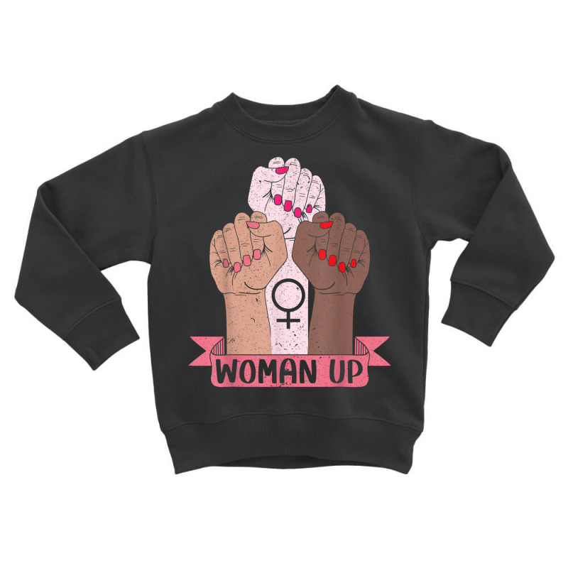 Woman Up Feminist Feminism Women Empowerment Gender Equality T Shirt Toddler Sweatshirt by cm-arts | Artistshot