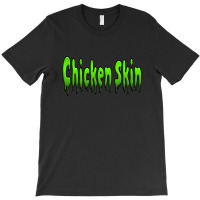 Chicken Skin T-shirt | Artistshot