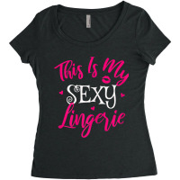 Womens Lingerie Sexy Funny Sleep Apparel I This Is My Sexy Lingerie T Women's Triblend Scoop T-shirt | Artistshot